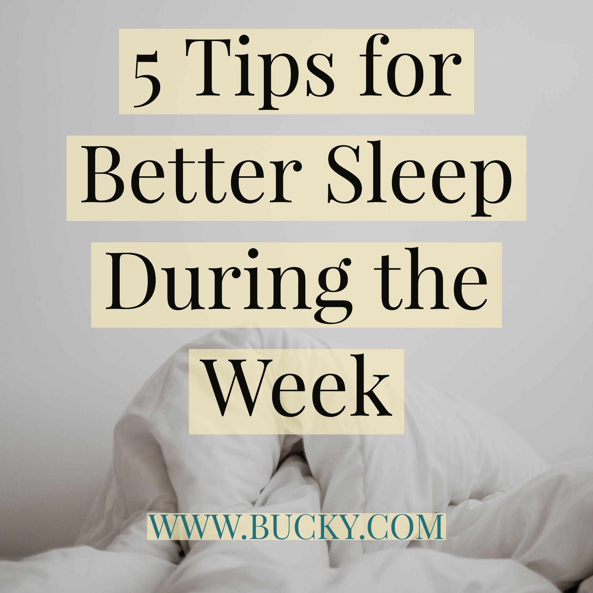 5 Tips for Better Sleep During the Week